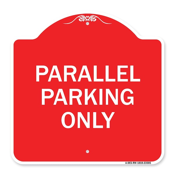 Designer Series Sign-Parallel Parking Only, Red & White Aluminum Sign, 18" x 18", RW-1818-23505